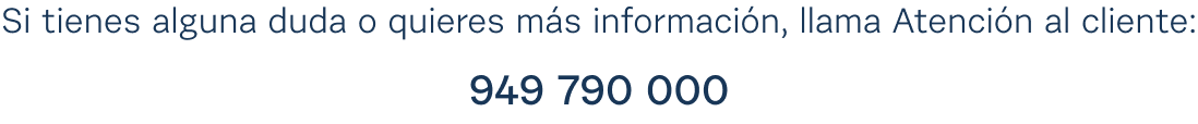 Atención al cliente: 949 790 000